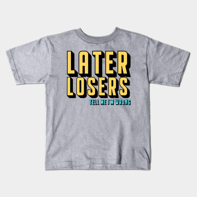 Later Losers Kids T-Shirt by TMIWPod Merch Store